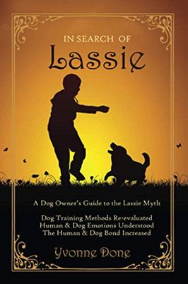 In Search of Lassie: A Dog Owners Guide to the Lassie Myth - Paperback