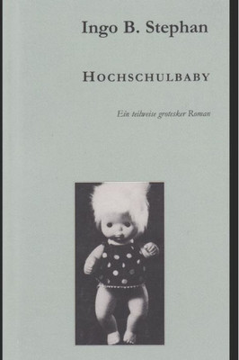 Hochschulbaby: Die Verrückte Geschichte Eines Spielzeugs, Das Auszog, Einem Kleinen Land Das Fürchten Zu Lehren. (German Edition)