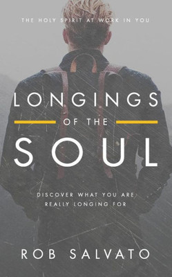 Longings Of The Soul: Discover What You Are Really Longing For