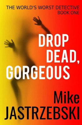 Drop Dead, Gorgeous (The World'S Worst Detective)
