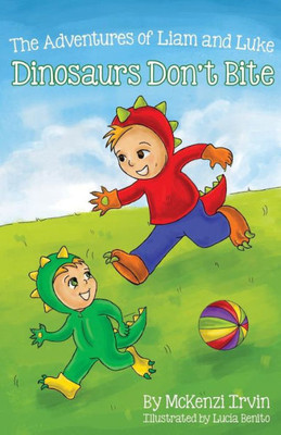 Dinosaurs Don'T Bite: The Adventures Of Liam And Luke (Brotherly Adventures Of Liam And Luke)