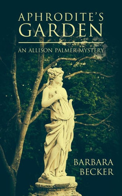 Aphrodite'S Garden: An Allison Palmer Mystery (Allison Palmer Mysteries)