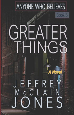 Greater Things (Anyone Who Believes) (Volume 3)