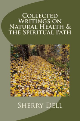 Collected Writings On Natural Health And The Spiritual Path