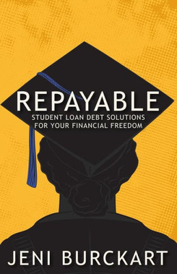 Repayable: Student Loan Debt Solutions For Your Financial Freedom