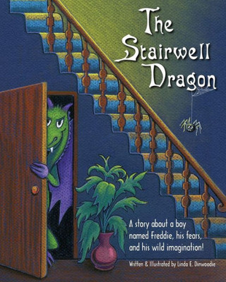 The Stairwell Dragon: A Story About Freddie, His Fears, And His Wild Imagination!