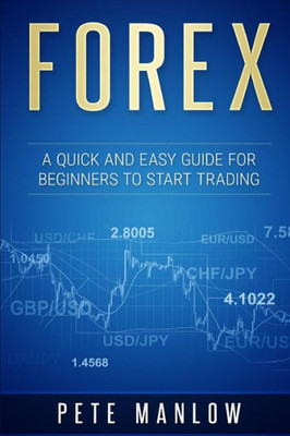 Forex: A Quick And Easy Guide For Beginners To Start Trading