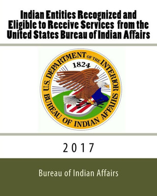 Indian Entities Recognized And Eligible To Receive Services From The United States Bureau Of Indian Affairs: 2017