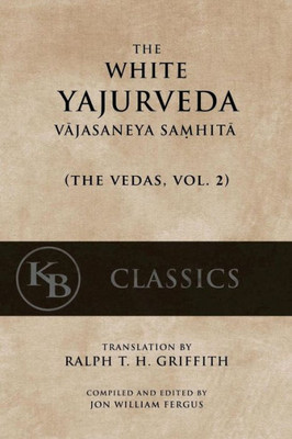 The White Yajurveda: Vajasaneya-Samhita (The Vedas)