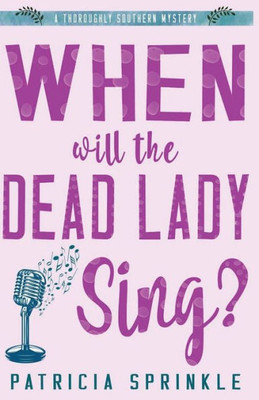 When Will The Dead Lady Sing (A Thoroughly Southern Mystery)