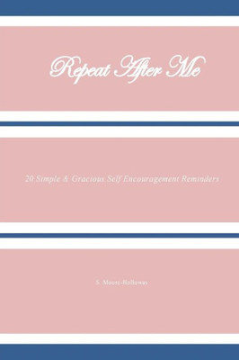 Repeat After Me: 20 Simple & Gracious Self Encouragement Reminders