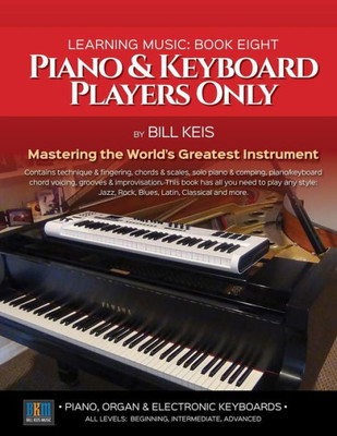 Piano & Keyboard Players Only (The Complete Guide To Learning Music)