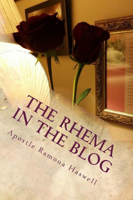 The Rhema In The Blog: A Compilation Of Blogs