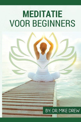 Meditatie Voor Beginners (Dutch Edition)