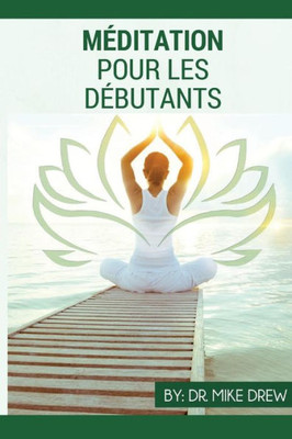 Méditation Pour Débutants (French Edition)