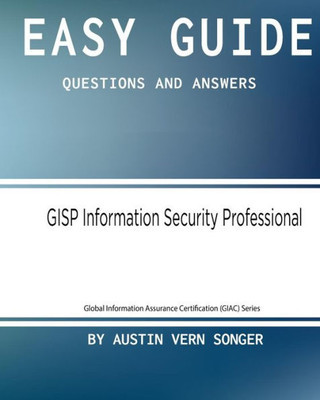Easy Guide: Gisp Information Security Professional: Questions And Answers (Global Information Assurance Certification (Giac) Series)