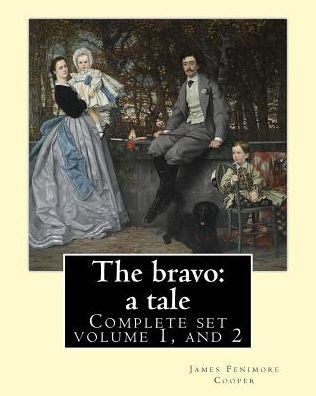 The Bravo: A Tale. By: James Fenimore Cooper (Complete Set Volume 1, And 2): Novel (In Two Volume'S)