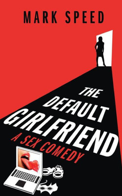 The Default Girlfriend: A Sex Comedy