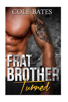 Frat Brother Turned: A Straight To Gay Romance (Stepbrother Chronicles)