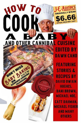 How To Cook A Baby: And Other Cannibal Cuisine