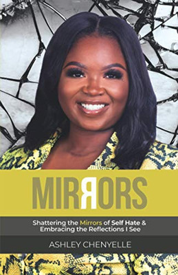 Mirrors: Shattering the Mirrors of Self Hate & Embracing the Reflections I See