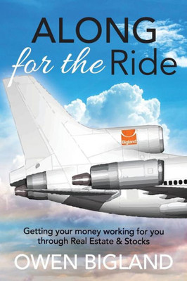 Along For The Ride: Getting Your Money Working For You Through Real Estate And Stocks