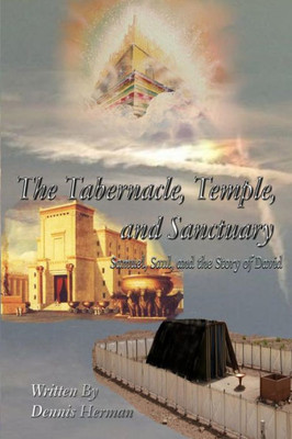 The Tabernacle, Temple, And Sanctuary: Samuel, Saul, And The Story Of David