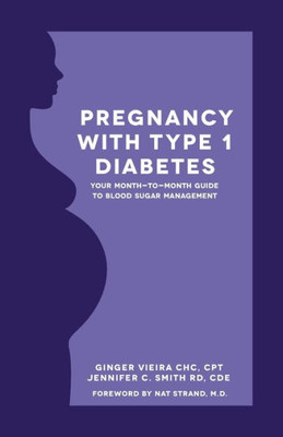Pregnancy With Type 1 Diabetes: Your Month-To-Month Guide To Blood Sugar Management