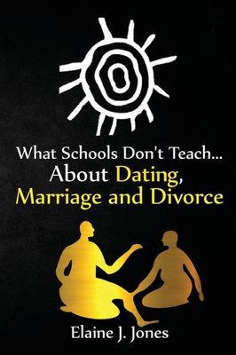 What Schools Don'T Teach About Dating, Marriage And Divorce