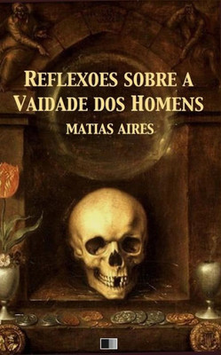 Reflexões Sobre A Vaidade Dos Homens (Portuguese Edition)