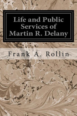 Life And Public Services Of Martin R. Delany