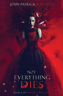 Not Everything Dies (Princess Dracula) (Volume 2)