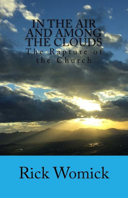 In The Air And Among The Clouds: The Rapture Of The Church