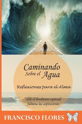 Caminando Sobre El Agua: Reflexiones Para El Alma (Spanish Edition)