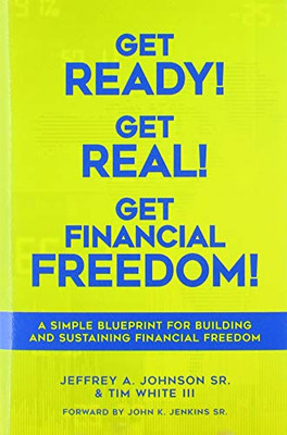 Get Ready! Get Real! Get Financial Freedom!: A Simple Blueprint for Building and Sustaining Financial Freedom