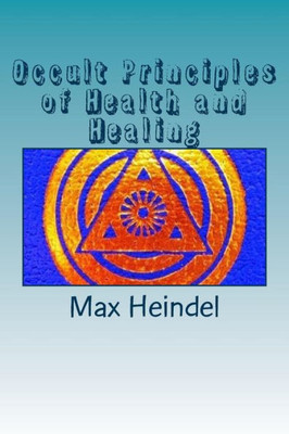 Occult Principles Of Health And Healing