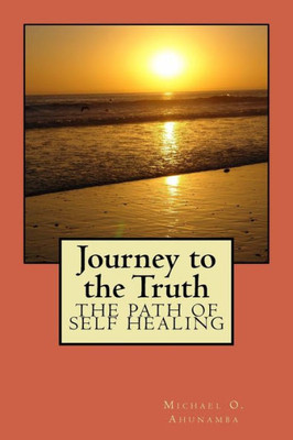 Journey To The Truth: The Path Of Self Healing