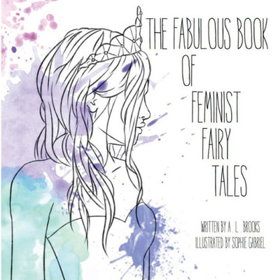 The Fabulous Book Of Feminist Fairy Tales