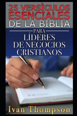 25 Versículos Esenciales De La Biblia Para Líderes De Negocios Cristianos (Spanish Edition)