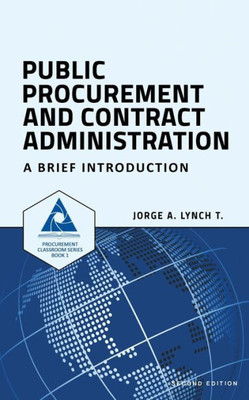 Public Procurement And Contract Administration: A Brief Introduction (Procurement Classroom Series)
