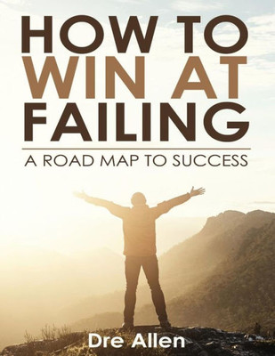 How To Win At Failing: A Road Map To Success