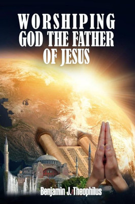 Worshiping God The Father Of Jesus