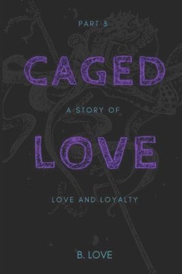 Caged Love 3: A Story Of Love And Loyalty