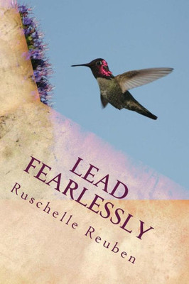 Lead Fearlessly: An Educator'S Guide To Instinctual Leadership (Leading Fearlessly: A Principal'S Lens)
