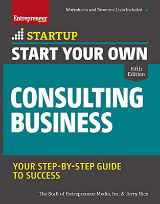 Start Your Own Consulting Business: Your Step-By-Step Guide to Success (StartUp)