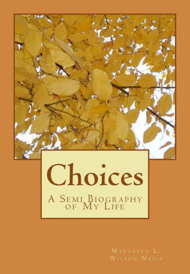 Choices: A Semi Biography Of My Life