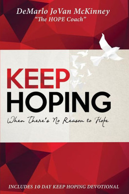 Keep Hoping: When Theres No Reason To Hope, Keep Hoping