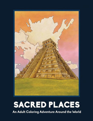 Sacred Places: An Adult Coloring Adventure Around The World