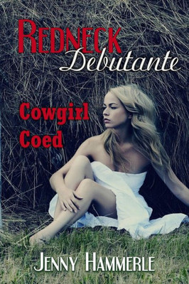Cowgirl Coed: Redneck Debutante (Redneck Debutante Series)