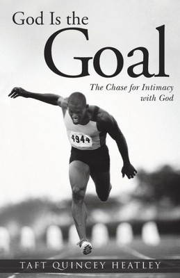 God Is The Goal: The Chase For Intimacy With God